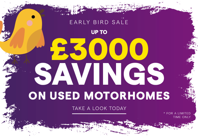 Early Bird Sale. Up to £3000 Savings on Used Motorhomes. For a limited time only